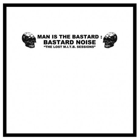 MAN IS THE BASTARD // BASTARD NOISE - The Lost M.I.T.B. Sessions - 12" MAN IS THE BASTARD // BASTARD NOISE - The Lost M.I.T.B. Sessions - 12"